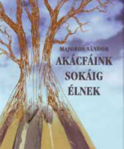 Alternative view of Akácfáink sokáig élnek