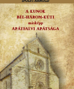 Alternative view of A KUNOK BÉL-HÁROM-KÚTI másképp APÁTFALVI APÁTSÁGA
