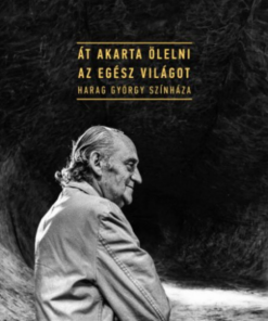 Alternative view of Át akarta ölelni az egész világot - Harag György színháza