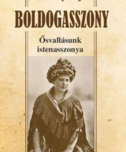 Alternative view of Boldogasszony - Ősvallásunk istenasszonya