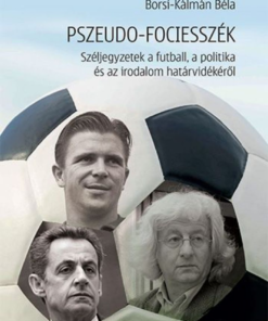Alternative view of Pszeudo-fociesszék – Széljegyzetek a futball, a politika és az irodalom határvidékéről