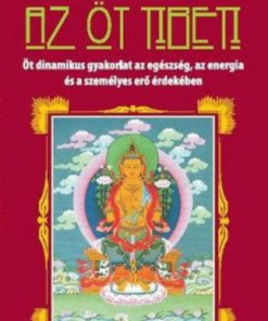 Alternative view of Az öt tibeti - Öt dinamikus gyakorlat az egészség, az energia és a személyes erő érdekében