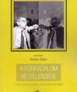 Alternative view of A forradalom végtelensége - Lukács György politika- és társadalomelmélete