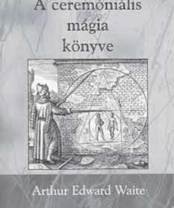 Alternative view of A ceremóniális mágia könyve I. kötet