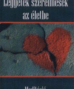 Alternative view of Legyetek szerelmesek az életbe - Meditáció