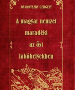 Alternative view of A magyar nemzet maradéki az ősi lakóhelyekben