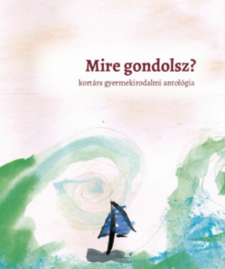 Alternative view of Mire gondolsz? - kortárs gyermekirodalmi antológia