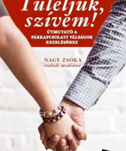Alternative view of Túléljük, szívem! - Útmutató a párkapcsolati válságok kezeléséhez