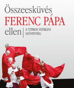 Alternative view of Összeesküvés Ferenc pápa ellen - A titkos vatikáni szövetség