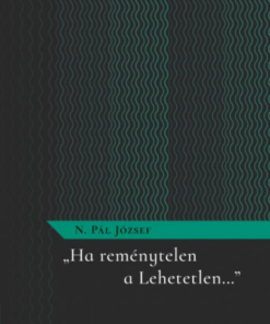 "Ha reménytelen a Lehetetlen..."