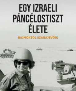 Egy izraeli páncélostiszt élete - Bajmoktól Szarajevóig