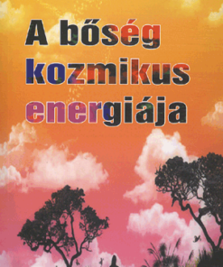 Alternative view of A BŐSÉG KOZMIKUS ENERGIÁJA