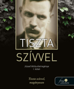 Tiszta szívvel - József Attila életregénye 1.