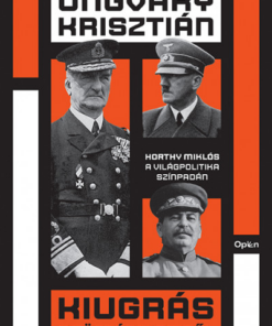 Kiugrás a történelemből - Horthy Miklós a világpolitika színpadán