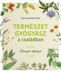 Szarvas Nikolett Diána: Édesanyák kézikönyve_Természetgyógyász a családban