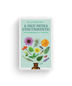Szarvas Nikolett Diána: A házi patika gyógynövényei_Természetgyógyász a családban