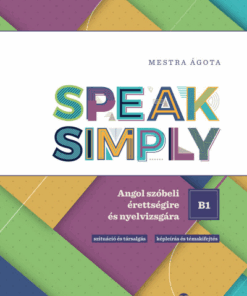 Speak Simply B1! - Angol szóbeli érettségire és nyelvvizsgára