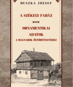 A székely faház / Ornamentikai adatok a magyarok őstörténetéhez