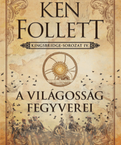 A világosság fegyverei - Kingsbridge-sorozat IV.