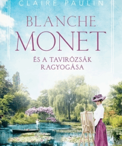 Blanche Monet és a tavirózsák ragyogása