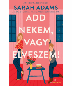 Add nekem, vagy elveszem!