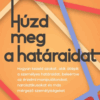 Húzd meg a határaidat
