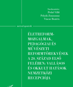 Életreform-mozgalmak, pedagógiai és művészeti reformtörekvések a 20. század első felében: vallásos és okkult hatások nemzetközi recepciója