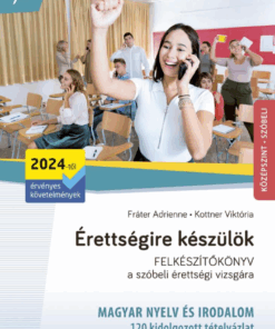 Érettségire készülök - 120 kidolgozott szóbeli tételvázlat