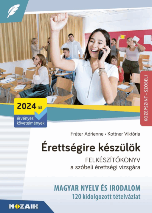 Érettségire készülök - 120 kidolgozott szóbeli tételvázlat