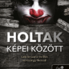 Holtak képei között