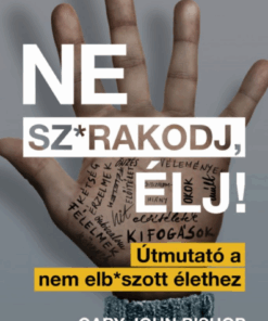 Alternative view of Ne sz*rakodj, élj! - Útmutató a nem elb*szott élethez