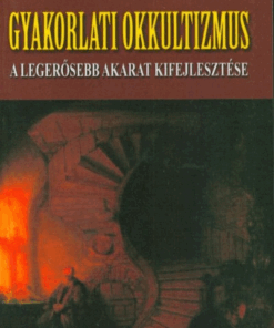 Gyakorlati okkultizmus - A legerősebb akarat kifejlesztése