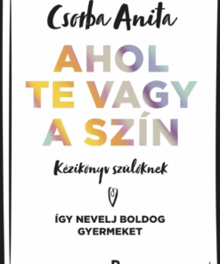 Ahol te vagy a szín - Kézikönyv szülőknek