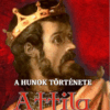 A HUNOK TÖRTÉNETE - Attila nagykirály