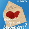 Mondod-e még a szót, köszönöm?