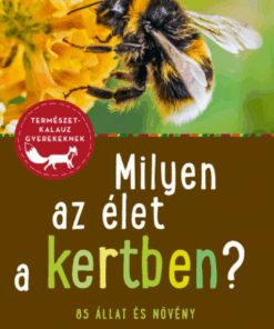 Milyen az élet a kertben? - 85 állat és növény