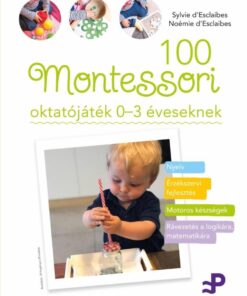 100 Montessori oktatójáték - 0-3 éveseknek