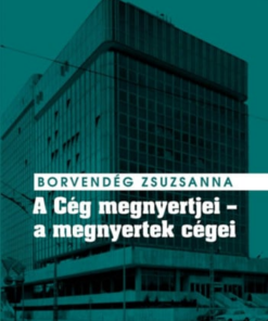 A Cég megnyertjei - a megnyertek cégei - Titkosszolgálati vállalatalapítások és valutakitermelés a Kádár-rendszer idején