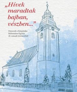 "Hívek maradtak bajban, vészben...". Fejezetek a Kárpátaljai Református Egyház 20. századi történetéből