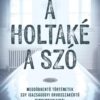 A holtaké a szó