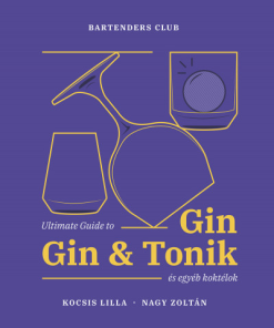Ultimate Guide to Gin - Gin&Tonik és egyéb koktélok - Bővített kiadás