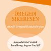 Öregedj sikeresen - Kezdő öregedők kézikönyve