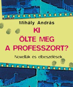 Ki ölte meg a professzort? - Novellák és elbeszélések