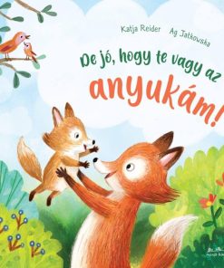 De jó, hogy te vagy az anyukám!