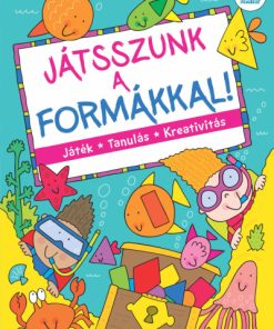 Játsszunk a formákkal! – Játék, tanulás, kreativitás