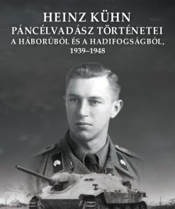 Heinz Kühn páncélvadász történetei a háborúból és a hadifogságból, 1939–1948