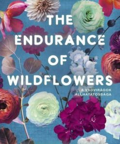 The Endurance of Wildflowers - A vadvirágok állhatatossága - Éldekorált kiadás