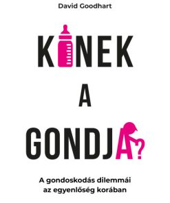 Kinek a gondja? - A gondoskodás dilemmái az egyenlőség korában