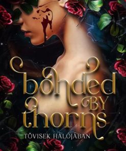 Bonded by Thorns – Tövisek hálójában - Éldekorált kiadás
