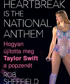 Heartbreak Is the National Anthem – Hogyan újította meg Taylor Swift a popzenét